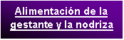 Cuadro de texto: Alimentaci�n de la gestante y la nodriza
